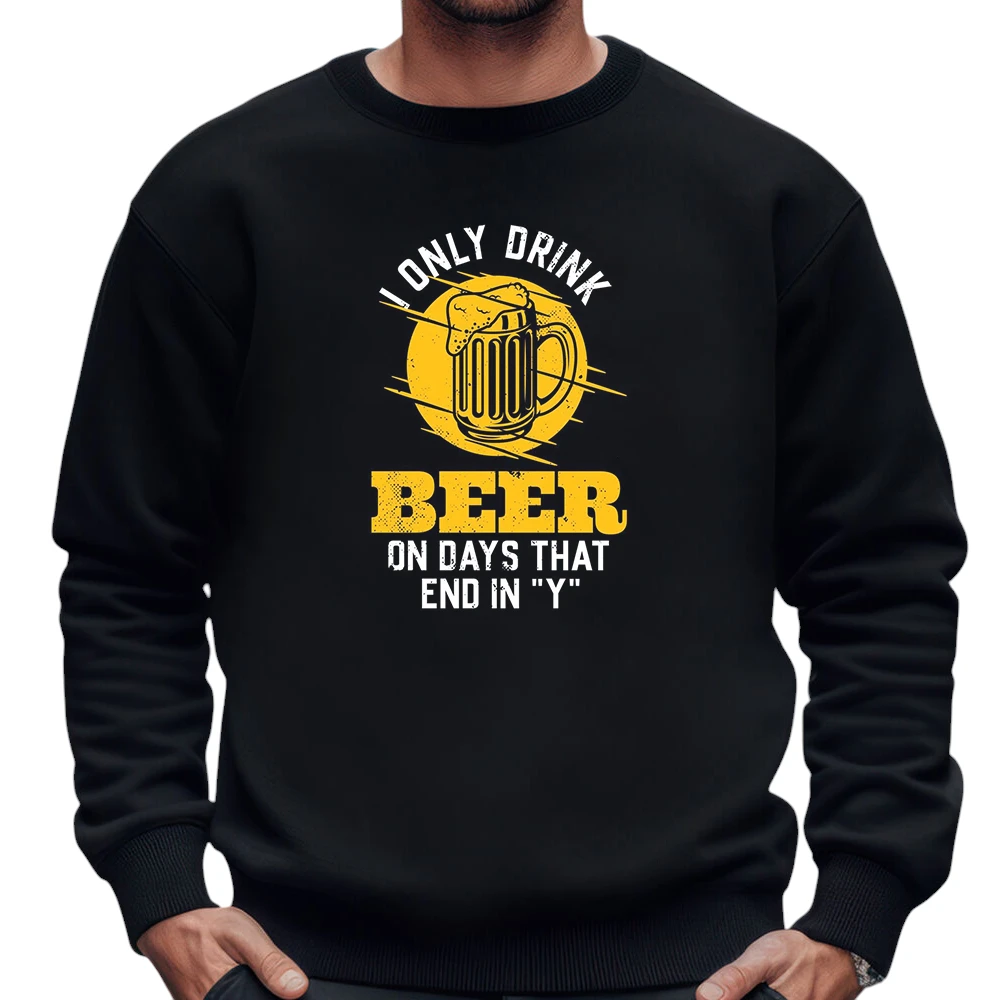 I Only Drink Beer On Days That End In Y Sweatshirt – Black – TEEFAVOS I Only Drink Beer On Days That End In Y Sweatshirt – Black – TEEFAVOS
