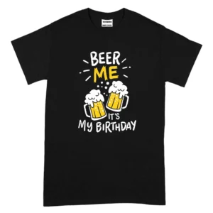 Beer Me It's My Birthday TShirt - Black