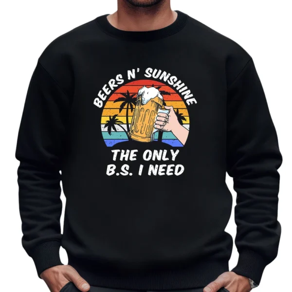 Beer N' Sunshine The Only B.S. I Need Sweatshirt - Black