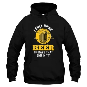 I Only Drink Beer On Days That End In Y Hoodie - Black