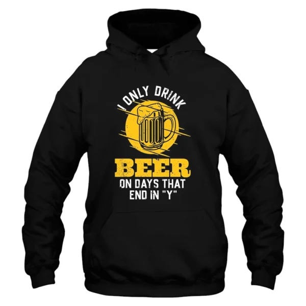 I Only Drink Beer On Days That End In Y Hoodie - Black