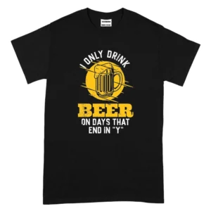 I Only Drink Beer On Days That End In Y TShirt - Black