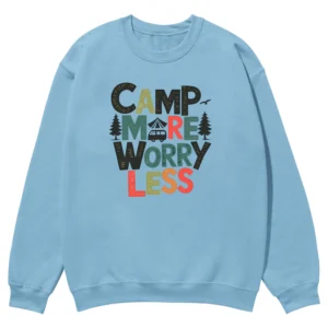 Camp More Worry Less Unisex Sweatshirt